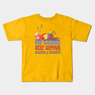 My Siestas Keep Getting Shorter and Shorter Kids T-Shirt